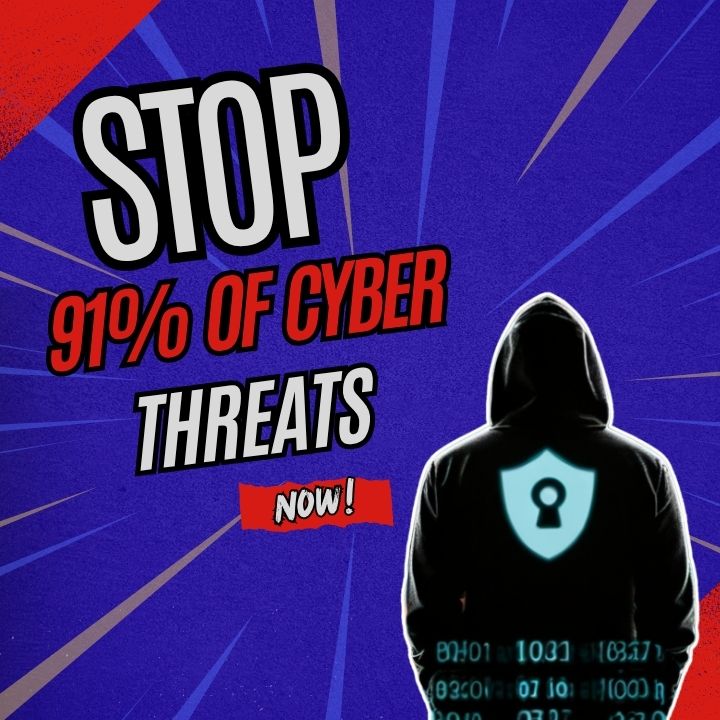 Stop 91% of Cyber Threats Now!